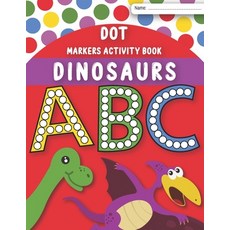 Dot Markers Activity Book ABC: Learn Letters with Dinosaurs from A to Z By Easy Guided Big Dots for ... Paperback, Independently Published, English, 9798703366424