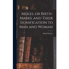 (영문도서) Moles or Birth-marks and Their Signification to Man and Woman Hardcover, Legare Street Press, English, 9781013909726
