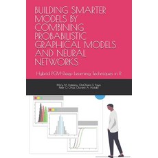 (영문도서)Building Smarter Models by Combining Probabilistic Graphical Models and Neural N... Paperback, Independently Published, English, 9798262342167