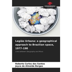 (영문도서)Legião Urbana: a geographical approach to Brazilian space 1977-198 Paperback, Our Knowledge Publishing, English, 9786209542671