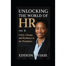 (영문도서)Unlocking the World of HR: Crisis Change and Resilience in the Workplace Paperback, Independently Published, English, 9798268761757