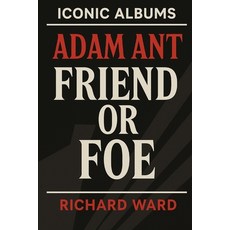 (영문도서)Iconic Albums - Adam Ant - Friend Or Foe Paperback, Independently Published, English, 9798291305119