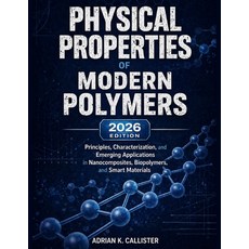 (영문도서)Physical Properties Of Modern Polymers: Principles Characterization and Emergi... Paperback, Independently Published, English, 9798195088705 Independently Published, English, 9798195088705