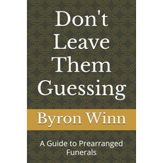 (영문도서)Don't Leave Them Guessing: A Guide to Prearranged Funerals Paperback, Independently Published, English, 9798272743879