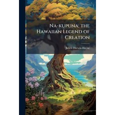 (영문도서)Na-kupuna; the Hawaiian Legend of Creation Paperback, Hutson Street Press, English, 9781025158778