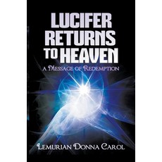 (영문도서) Lucifer Returns to Heaven - A Message of Redemption Paperback, Lemurian Donna Carol, English, 9798989638031