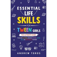 (영문도서) Essential Life Skills For Tween Girls: The Ultimate Guide to Building Self-Esteem Managing E... Paperback, Oakridge Press, English, 9798223498537