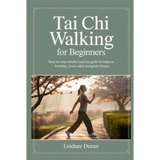 (영문도서)Tai CHI Walking for Beginners: Step-by-Step Mindful Exercise Guide for Balance ... Paperback, Independently Published, English, 9798274438728