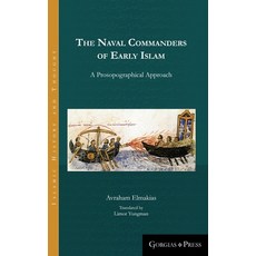 The Naval Commanders of Early Islam: A Prosopographical Approach Hardcover, Gorgias Press, English, 9781463206451