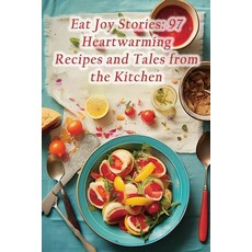 (영문도서) Eat Joy Stories: 97 Heartwarming Recipes and Tales from the Kitchen Paperback, Independently Published, English, 9798865153368