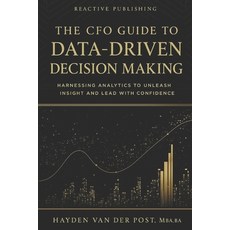 (영문도서)The CFO Guide to Data-Driven Decision Making: Harnessing Analytics to Unleash In... Paperback, Independently Published, English, 9798298617178