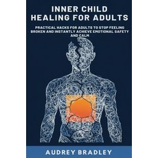 (영문도서)Inner Child Healing for Adults: Practical Hacks for Adults to Stop Feeling Broke... Paperback, Authors Crib, English, 9798295517358