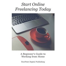 (영문도서) Start Online Freelancing Today: A Beginner's Guide to Working From Home Paperback, Independently Published, English, 9798633163131