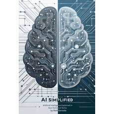 (영문도서) AI Simplified: Artificial Intelligence Explained in Non-Technical Terms Paperback, Independently Published, English, 9798883826442