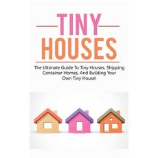 Tiny Houses: The ultimate guide to tiny houses shipping container homes and building your own tiny... Paperback, Ingram Publishing