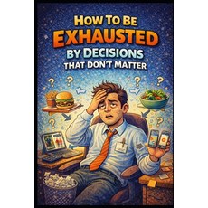 (英文圖書)How To Be Exhausted By Decisions That Don't Matter 平裝版, Independently Published, 英文