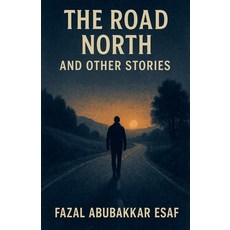 (영문도서)The Road North and Other Stories Paperback, Fazal Abubakkar Esaf, English, 9798231272204
