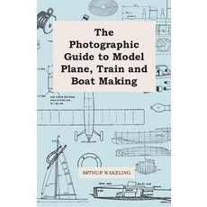 (영문도서) The Photographic Guide to Model Plane Train and Boat Making Paperback, Swedenborg Press, English, 9781446542071