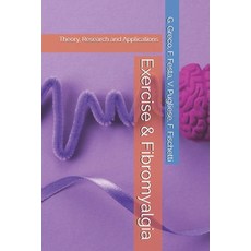 (영문도서) Exercise & Fibromyalgia: Theory Research and Applications Paperback, Independently Published, English, 9798336518801