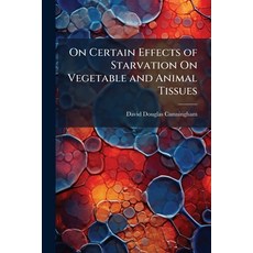 (영문도서)On Certain Effects of Starvation On Vegetable and Animal Tissues Paperback, Hutson Street Press, English, 9781023874120