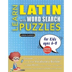 (영문도서) LEARN LATIN WITH WORD SEARCH PUZZLES FOR KIDS 6 - 8 - Discover How to Improve F... Paperback, Linguas Classics, English, 9798349042430