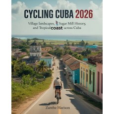 (영문도서)Cycling Cuba 2026: Village Landscapes Sugar Mill History and Tropical Coast Ad... Paperback, Independently Published, English, 9798279381074