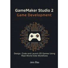 (영문도서)GameMaker Studio 2 Game Development: Design Code and Launch 2D Games Using Rea... Paperback, Independently Published, English, 9798242853614
