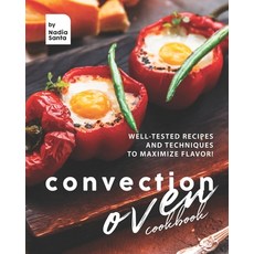 Convection Oven Cookbook: Well-Tested Recipes and Techniques to Maximize Flavor! Paperback, Independently Published, English, 9798712850198
