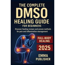 (英文圖書)The Complete DMSO Healing Guide for Beginners: Discover Healing Recipes and Prov... 平裝版, Independently Published, 英文