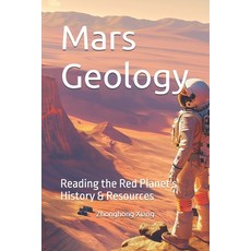 (영문도서)Mars Geology: Reading the Red Planet's History & Resources Paperback, Independently Published, English, 9798245252360