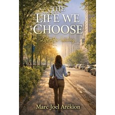 (영문도서)The Life We Choose: Life after Healing Paperback, Independently Published, English, 9798244346213