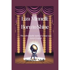 (영문도서)Liza Minnelli: Born to Shine: The Unbreakable Spirit of a Stage and Screen Legend Paperback, Independently Published, English, 9798293376704