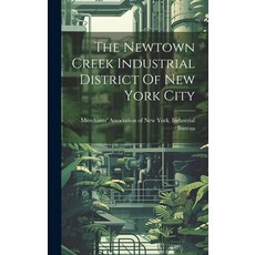 (영문도서) The Newtown Creek Industrial District Of New York City Hardcover, Legare Street Press, English, 9781019743683
