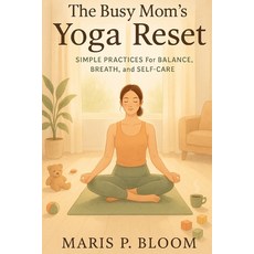 (영문도서)The Busy Mom's Yoga Reset: Simple Practices for Balance Breath and Self-Care Paperback, Independently Published, English, 9798268482317