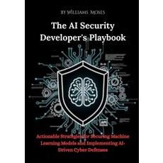 (영문도서)The AI Security Developer's Playbook: Actionable Strategies for Securing Machine... Paperback, Independently Published, English, 9798243035651