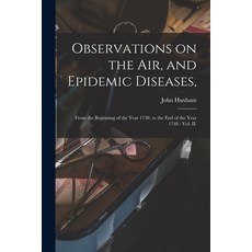 (영문도서) Observations on the Air and Epidemic Diseases : From the Beginning of the Year 1738 to the ... Paperback, Legare Street Press, English, 9781013770685
