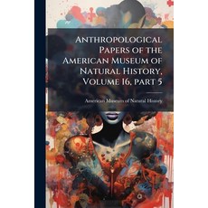 (영문도서)Anthropological Papers of the American Museum of Natural History Volume 16 part 5 Paperback, Nabu Press, English, 9781145167049