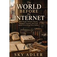 (英文圖書)The World Before the Internet: How People Worked Played Shopped Learned and... 平裝版, Publishdrive, 英文, 平裝本