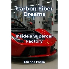 (英文圖書)Carbon Fiber Dreams: Inside a Supercar Factory 平裝版, Independently Published, 英文