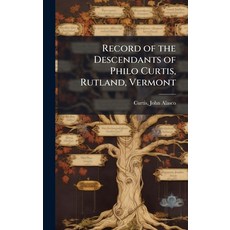 (영문도서)Record of the Descendants of Philo Curtis Rutland Vermont Hardcover, Hutson Street Press, English, 9781024155013