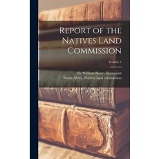 (영문도서) Report of the Natives Land Commission; Volume 1 Hardcover, Legare Street Press, English, 9781018850931