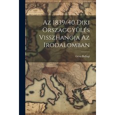 (영문도서) Az 1839/40 Diki Orszaggyülés Visszhangja az Irodalomban Paperback, Legare Street Press, English, 9781022070639