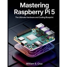 (영문도서)Mastering Raspberry Pi 5: The Ultimate Hardware and Coding Blueprint Paperback, Independently Published, English, 9798298201209