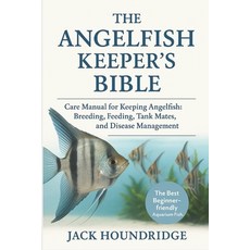(영문도서)The Angelfish Keeper's Bible: Care Manual for Keeping Angelfish: Breeding Feedi... Paperback, Independently Published, English, 9798298637268