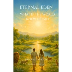 (영문도서)Eternal Eden: What If the World Knew No Sin Hardcover, Bajbookpublishing@gmail.com, English, 9798992754155