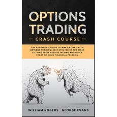 Options Trading Crash Course: The Beginner's Guide to Make Money with Options Trading: Best Strategi... Hardcover, William Rogers & George Evans, English, 9781801943161