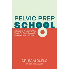 (영문도서) Pelvic Prep School: A Guide to Preparing Your Pelvis for Each Stage of Pregnancy Birth & Beyond Paperback, Morgan James Publishing, English, 9781636982168