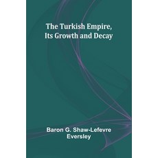 (영문도서) The Turkish Empire Its Growth and Decay Paperback, Alpha Edition, English, 9789362516206