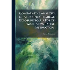 (영문도서)Comparative Analysis of Airborne Chemical Exposure to Air Force Small Arms Range... Paperback, Hutson Street Press, English, 9781025144344
