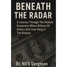 (영문도서)Beneath the Radar: A Journey Through the Shadow Economies Where Billions of Doll... Paperback, Independently Published, English, 9798244772180